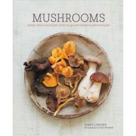 Mushrooms: Deeply Delicious Recipes, from Soups and Salads to Pasta and Pies