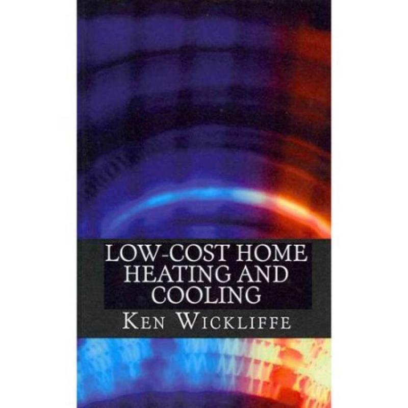 Low-Cost Home Heating and Cooling: Save Money, Reduce Energy Usage and Live More Comfortably With Space Heaters, Room and Portable Air Conditioners and Other Inexpensive Equipment