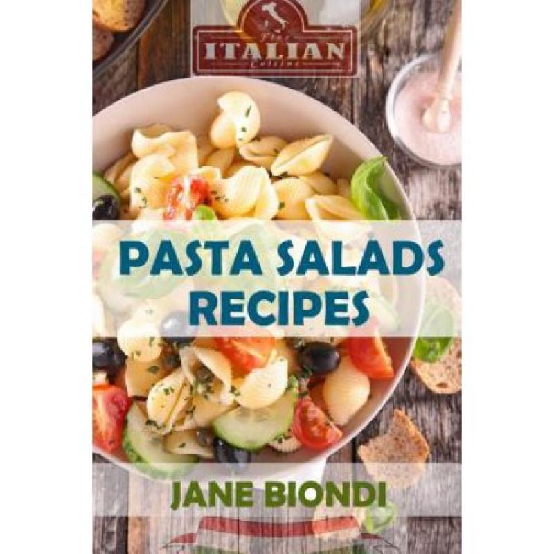 Pasta Salad Recipes: Healthy Pasta Salad Cookbook